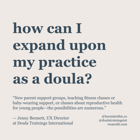 Ask A DTI Doula: How Can I Expand Upon My Practice As A Doula?