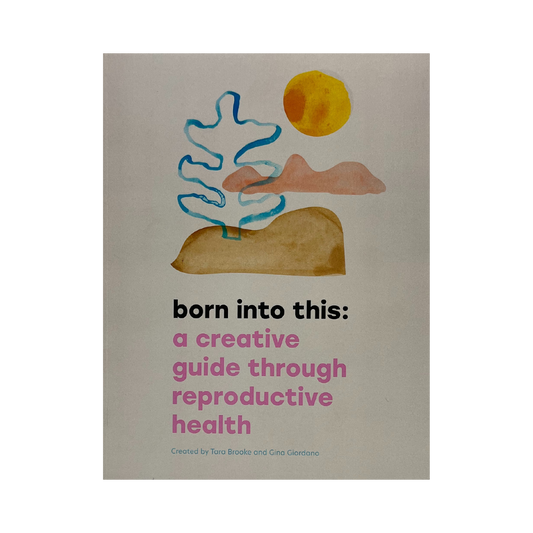 born into this: a creative guide through reproductive health - digital download